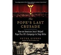 The Pope's Last Crusade: How an American Jesuit Helped Pope Pius XI's Campaign to Stop Hitler