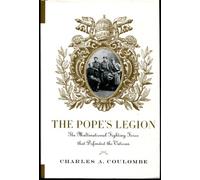 The Pope's Legion: The Multinational Fighting Force That Defended the Vatican