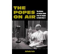 The Popes on Air: The History of Vatican Radio from Its Origins to World War II (World War II: The Global, Human, and Ethical Dimension)