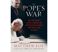 The Pope's War: Why Ratzinger's Secret Crusade Has Imperiled the Church and How it Can be Saved