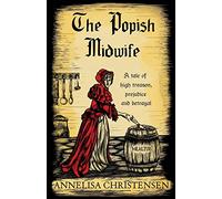 The Popish Midwife: A Tale of High Treason, Prejudice and Betrayal: 1 (Seventeenth Century Midwives)