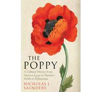 The Poppy: A Cultural History from Ancient Egypt to Flanders Fields to Afghanistan