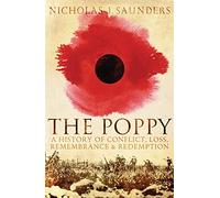 The Poppy: A History of Conflict, Loss, Remembrance, and Redemption