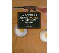 The Popular Front Novel in Britain, 1934-1940: 153 (Historical Materialism, 153)