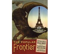 The Popular Frontier: Buffalo Bill's Wild West and Transnational Mass Culture: 4 (William F. Cody Series on the History and Culture of the American West)