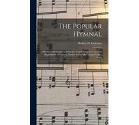 The Popular Hymnal: Old Standard Hymns and Popular Gospel Songs for Use in All Departments of Church, Sunday School and Young People's Work