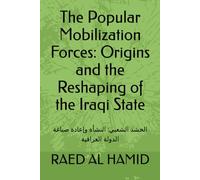 The Popular Mobilization Forces: Origins and the Reshaping of the Iraqi State: الحشد الشعبي: النشأة وإعادة صياغة الدولة العراقية