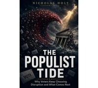 THE POPULIST TIDE: Why Voters Keep Choosing Disruption and What Comes Next (The Global Fault Lines Series)