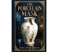 The Porcelain Mask: An atmospheric 1920s crime novel of hidden identities, dangerous desire, and a fragile household undone when an elegant bride’s past returns with fatal force