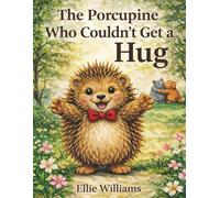 The Porcupine Who Couldn't Get A Hug