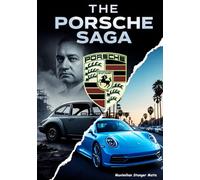 THE PORSCHE SAGA: Hitler’s Engineer to Hollywood’s Obsession: 9 (Wheels of Legacy: The Untold Histories of the World's Greatest Car Brands)