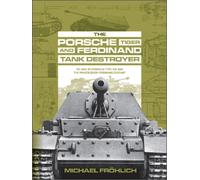 The Porsche Tiger and Ferdinand Tank Destroyer : VK 4501 (P) / Porsche Type 101 and the Panzerjager Ferdinand/Elefant