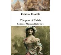 The Port of Calais Series of Alain and Juliette 1 - Paperback NEW Contilli, Cris