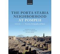The Porta Stabia Neighborhood at Pompeii Volume I: Structure, Stratigraphy, and Space: 1