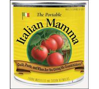 The Portable Italian Mamma: Guilt, Pasta, and When Are You Giving Me Grandchildren?
