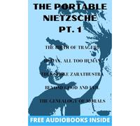 The Portable Nietzsche PT. 1: The Birth of Tragedy, Human, all too Human, Thus Spoke Zarathustra, Beyond Good and Evil, The Genealogy of Morals