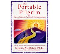 The Portable Pilgrim: Seven Paths to Spiritual Enlightenment