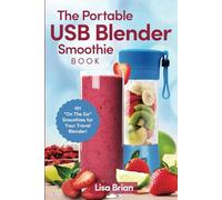 The Portable USB Blender Smoothie Book: 101 "On The Go" Smoothies for Your Travel Blender!