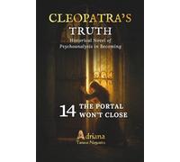 THE PORTAL WON'T CLOSE: Historical Novel of Psychoanalysis in Becoming (CLEOPATRA'S TRUTH)