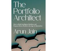 The Portfolio Architect: How to Build Intelligent, Resilient, and Purpose-Driven Wealth in the Age of Alternatives