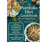 The Portfolio Diet Cookbook for Beginners: A Proven Plant-Based Plan with Delicious, Low-Cholesterol Recipes to Reduce LDL, Support Heart Health, and Achieve Sustainable Weight Control