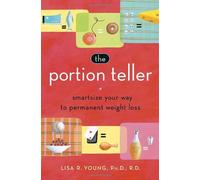 The Portion Teller: Smartsize Your Way To Permanent Weight Loss