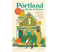 The Portland Book of Dates: Adventures, Escapes, and Secret Spots (The Book of Dates)
