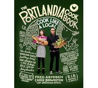 The Portlandia Cookbook: Cook Like a Local