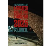 The Portraits Of: A Curated Collection Thus Far 2025:: Volume II.