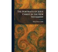 The Portraits of Jesus Christ in the New Testament