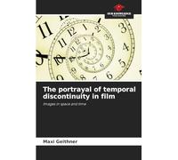 The portrayal of temporal discontinuity in film: Images in space and time