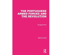The Portuguese Armed Forces and the Revolution – Routledge Library Editions: Revolution