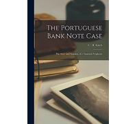 The Portuguese Bank Note Case; the Story and Solution of a Financial Perplexity