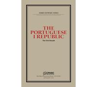 The Portuguese First Republic: The First Decade (The Portuguese Republic)