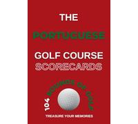 The Portuguese Golf Course Scorecards: - A Detailed Golfers Logbook To Record, Analise & Review 104 Individual Rounds Of Golf At Your Favourite Golf Courses In Portugal