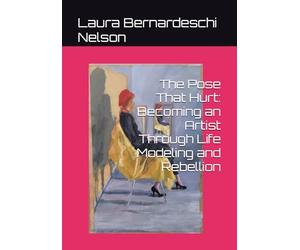 The Pose That Hurt: Becoming an Artist Through Life Modeling and Rebellion