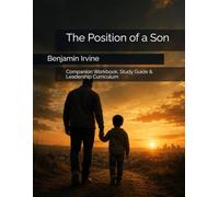 The Position of a Son: Companion Workbook, Study Guide & Leadership Curriculum