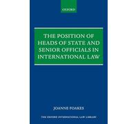 The Position of Heads of State and Senior Officials in International Law (Oxford International Law Library)