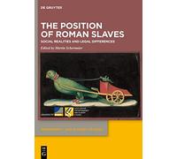 The Position of Roman Slaves: Social Realities and Legal Differences: 6 (Dependency and Slavery Studies, 6)