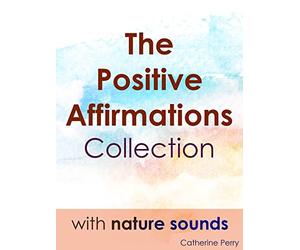 The Positive Affirmation Collection with Nature Sounds