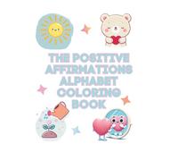 The Positive Affirmations Alphabet Coloring Book: A fun alphabet coloring book of affirmations for toddlers and preschoolers to build confidence, self-esteem, and emotional awareness