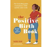 The Positive Birth Book: The bestselling guide to pregnancy, birth and the early weeks (2nd edition)