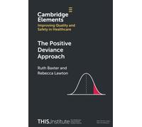 The Positive Deviance Approach (Elements of Improving Quality and Safety in Healthcare)
