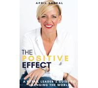 The Positive Effect: A Retail Leader's Guide to Changing the World