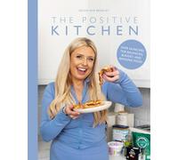 The Positive Kitchen : Over 60 Recipes for Balanced, Budget, and Banging Food