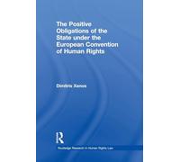 The Positive Obligations of the State under the European Convention of Human Rights (Routledge Research in Human Rights Law)