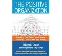 The Positive Organization: Breaking Free from Conventional Cultures, Constraints, and Beliefs (UK PROFESSIONAL BUSINESS Management / Business)