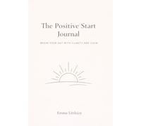 The Positive Start Journal: A Daily Motivation Notebook for Building Positive Habits and Focus (120 Pages, 6" x 9")