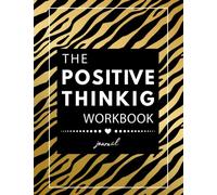 The positive thinking workbook: Build Self-Confidence and Be Happy Every Day, Build a Strong Foundation for a Positive journal