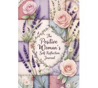 The Positive Woman’s Self-Reflection Journal: Daily Gratitude, Mindset Reset & Self-Love